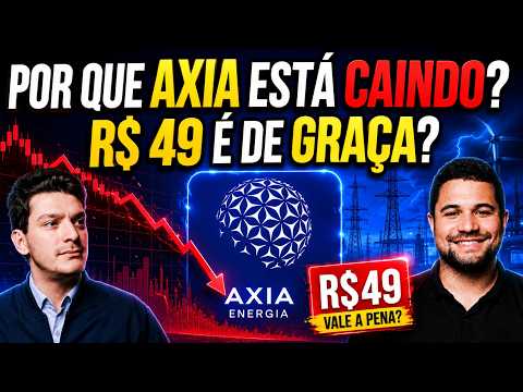 POR QUE A AXIA ESTÁ CAINDO? VALE A PENA COMPRAR ABAIXO DOS 50 REAIS? DIVIDENDOS A FRENTE?